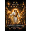 Eyes To See The Book Of Revelation: Breaking The Code