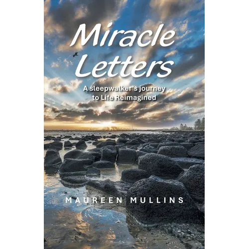 Miracle Letters: A sleepwalker's journey to Life Reimagined