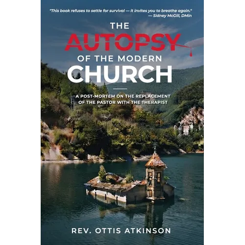 The Autopsy of the Modern Church: A Post-Mortem on the Replacement of the Pastor with the Therapist