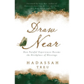 Draw Near: How Painful Experiences Become the Birthplace of Blessings