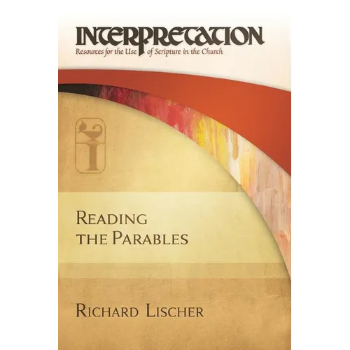 Reading the Parables: Interpretation: Resources for the Use of Scripture in the Church