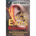 Are Your Ears Burning? What Your Body Knows Before You Do.: Why a Two-Thousand-Year-Old Idiom Still Shapes Your Reactions.