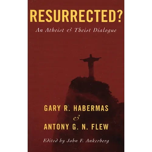 Resurrected?: An Atheist and Theist Dialogue