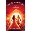 Dare To Be YOURSELF - Quotes and Affirmations