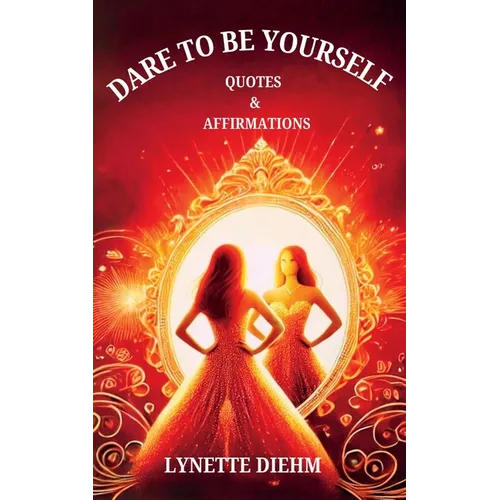 Dare To Be YOURSELF - Quotes and Affirmations