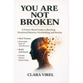 You Are Not Broken A Science-Based Guide to Rewiring Emotional Patterns, Overthinking, and Anxiety, Heal Trauma, Overcome Fear of Abandonment, Build S