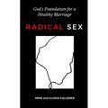 Radical Sex: God's Foundation for a Healthy Marriage