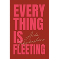 Everything Is Fleeting