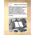 All the works of Epictetus, which are now extant; consisting of his discourses, preserved by Arrian, in four books, the Enchiridion, and fragments. Tr