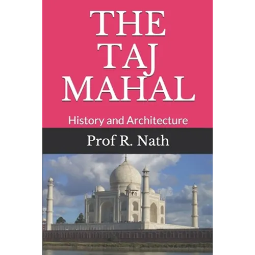 The Taj Mahal: History and Architecture
