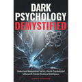 Dark Psychology Demystified: Understand Manipulation Tactics, Master Psychological Influence & Elevate Emotional Intelligence