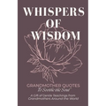 Whispers of Wisdom: Grandmother Quotes to Soothe the Soul