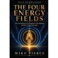 The Four Energy Fields: Why You Feel Stuck, Overwhelmed, or Out of Balance, and How to Find Clarity Again