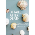 Details After Death: Navigating the logistics after a loved one dies