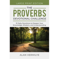 The Proverbs Devotional Challenge (Large Print): 31 Daily Devotions to Deepen Your Knowledge, Wisdom, and Understanding