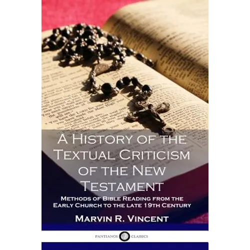 A History of the Textual Criticism of the New Testament: Methods of Bible Reading from the Early Church to the late 19 th Century