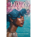 DIVA Unleashed: Embracing Your Worth With Determination, Intelligence, Victory and Angelic Grace