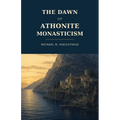 The Dawn of Athonite Monasticism