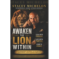 Awaken the Lion Within: Lead with Courage. Live with Purpose. Leave a Legacy.