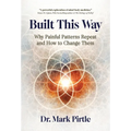 Built This Way: Why Painful Patterns Repeat and How to Change Them