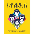 A Little Bit of the Beatles: An Unofficial Celebration of the World's No.1 Band