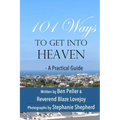101 Ways to Get Into Heaven: A Practical Guide