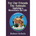 For Our Friends the Animals: Applying a Reverence for Life