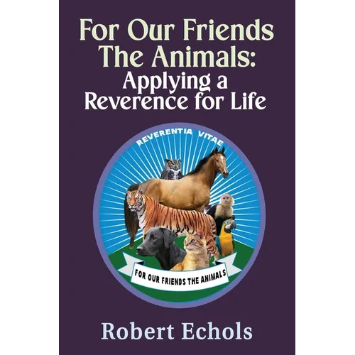 For Our Friends the Animals: Applying a Reverence for Life