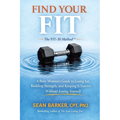 Find Your FIT: A Busy Woman's Guide to Losing Fat, Building Strength, and Keeping It Forever Without Losing Yourself
