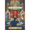 Why God?: A Layman's Irreverently Reverent Case for the Catholic Church