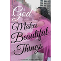 God Makes Beautiful Things