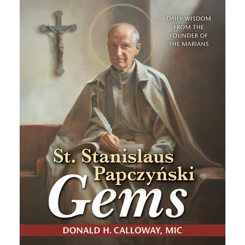 St. Stanislaus Papczynski Gems: Daily Wisdom from the Founder of the Marians