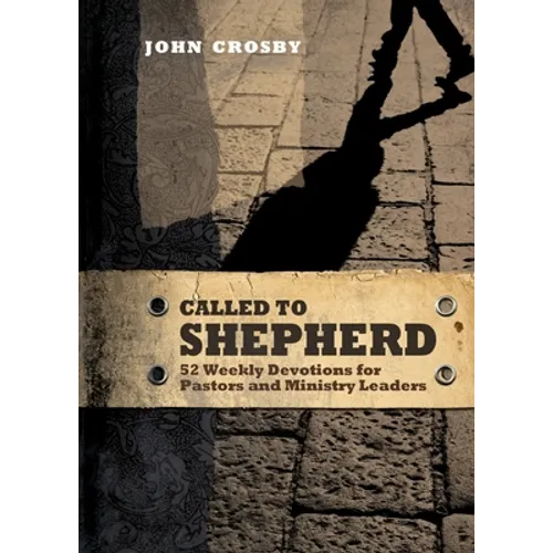 Called to Shepherd: 52 Weekly Devotions for Pastors and Ministry Leaders
