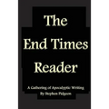 The End Times Reader: A Gathering of Apocalyptic Writing