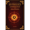 The Complete Hindu Mythology, Cosmology And Philosophy: A Complete Guide of the Hindu Mythologies - Ramayana, Mahabharata, Puranas Answers to The Secr