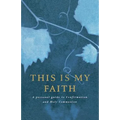 This Is My Faith: A Personal Guide to Confirmation and Holy Communion