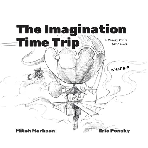 The Imagination Time Trip: A Reality Fable for Adults