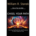 Chisel Your Path: Carving Authenticity and Purpose in the Chaos of Life: Embrace Chaos, Find Purpose, Make an Impact, Book 1