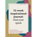 52-Week Inspirational Journal: Find Your Spark: Soul-Searching Prompts and Encouraging Exercises to Get Inspired