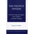 The Pacifist Option: The Moral Argument Against War in Eastern Orthodox Theology