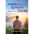 Things Are Not Always What They Seem: Essays on Faith, Family, and Hope from a Physician's Journey