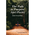 The Path to Purpose Ain't Pretty: Enjoy the Journey