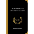 The Faithful Servant: A Moral and Religious Story for Children
