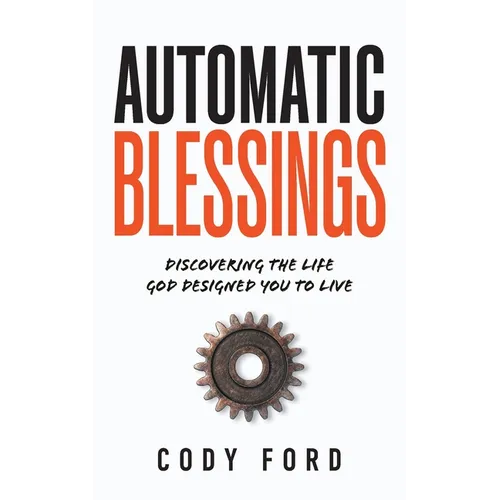 Automatic Blessings: Discovering The Life God Designed You To Live
