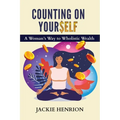 Counting On Yourself: A Woman's Way to Wholistic Wealth