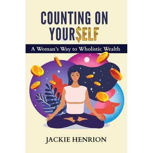 Counting On Yourself: A Woman's Way to Wholistic Wealth