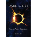 Dare to Live: Stories About Resilience