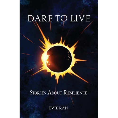 Dare to Live: Stories About Resilience
