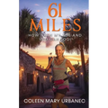 61 Miles....How I Ran My Age and You Can Too: Lessons in strength, endurance and reaching your full potential.