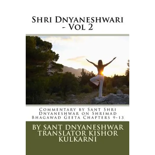 Shri Dnyaneshwari - Vol 2: Commentary by Sant Shri Dnyaneshwar on Shrimad Bhagawad Geeta Chapters 9-13